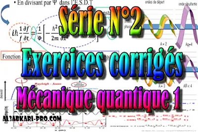 Série Exercices corrigés N°2 Mécanique quantique 1, SMP S4 PDF ( cours en ligne gratuit ), SMP S4, semestre 4, SMP, S4, Physique, Mécanique quantique, mécanique, quantique, equation de Schrödinger, systèmes quantiques, Dirac, valeurs propres, Polarisation de la lumière, Faculté, Science, Université, Faculté des Sciences, TD, TP, Contrôle continu, S4 , examen, exercice, Faculté de science, cours gratuit, cours de maths gratuit, cours en ligne gratuit, cours de physique, cours gratuit en ligne, telecharger gratuitement, cours gratuit informatique.