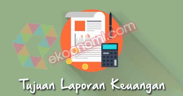 Pengertian Laporan Keuangan Jenis Contoh Tujuan Laporan Keuangan