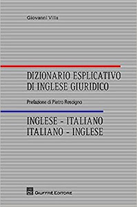 Dizionario esplicativo di inglese giuridico. Inglese-italiano, italiano-inglese