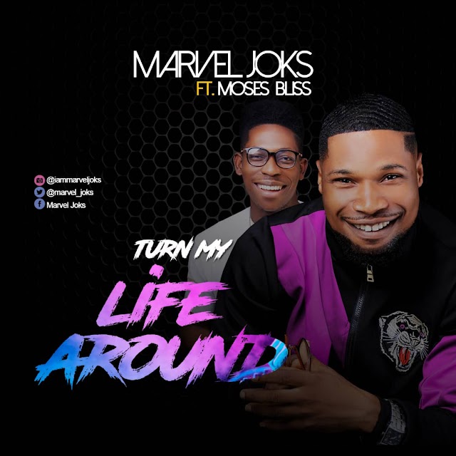 Music] Marvel Joks ft Moses Bliss - Turn My Life Around