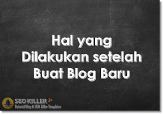 4 Hal yang Harus Dilakukan setelah Membuat Blog Baru