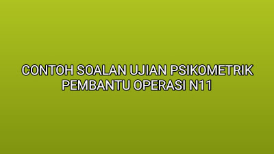 Contoh Soalan Ujian Psikometrik Pembantu Operasi N11 2019 