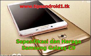 Inilah Spesifikasi dan Harga Samsung Galaxy C9 PRO