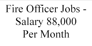 Fire Officer Jobs - 88,000 Salary Per Month