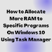 How to Allocate More RAM to Specific Programs On Windows 10 Using Task Manager