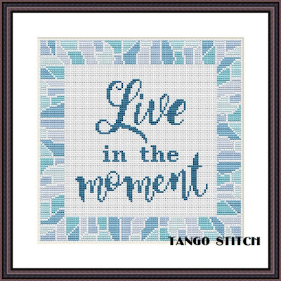 Live in the moment motivational cross stitch easy hand embroidery pattern - Tango Stitch