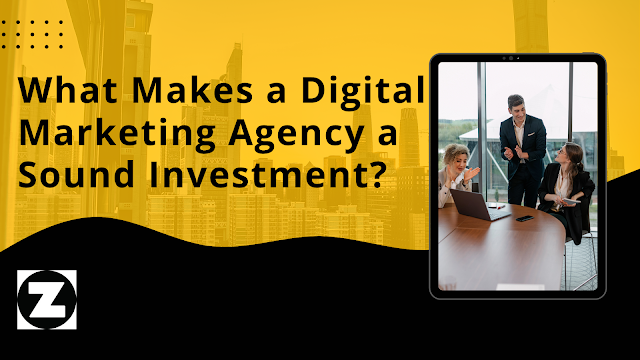 What Makes a Digital Marketing Agency a Sound Investment?