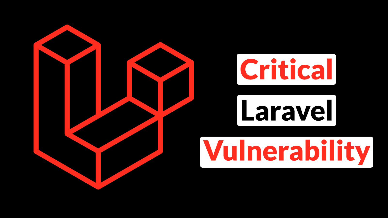 Kritik Laravel Güvenlik Açığı Bilgisayar Korsanlarının Yetkisiz Erişim Kazanmasına İzin Veriyor