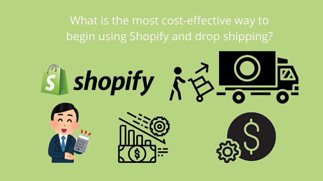 What is the most cost-effective way to begin using Shopify and drop shipping?