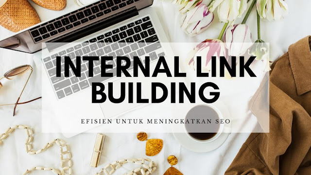 Internal Link Building yang Efisien untuk Meningkatkan SEO