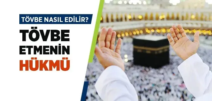 Tövbe Nedir, Neden Yapılır? Tövbe Etmenin Şartları Nelerdir? Ayet ve Hadisler