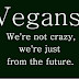 Vegans Are From The Future: What Are The Fundamental Beliefs That Differentiates Vegans From Non-Vegans.