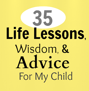 35 Life Lessons, Wisdom and Advice for my Child