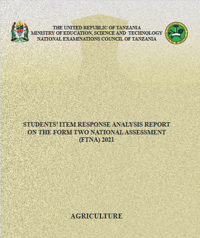 REPORT FOR FORM TWO NATIONAL ASSESSMENT (FTNA) AGRICULTURE 2021| RIPOTI YA UCHAMBUZI WA  MITIHANI YA KIDATO CHA PILI AGRICULTURE 2021