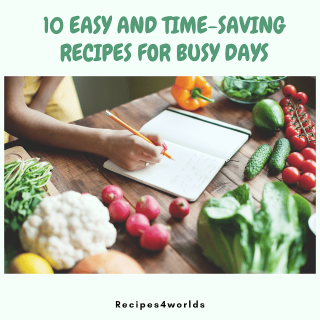 10 Easy and Time-Saving Recipes for Busy Days