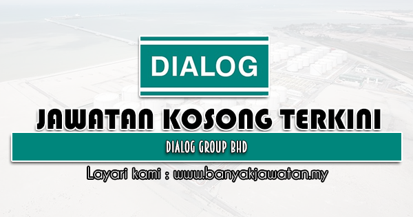 Jawatan Kosong 2021 di Dialog Group Bhd