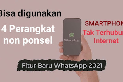 Fitur Baru WhatsApp, Bisa Terhubung Meski HP Tanpa Internet. Caranya ?