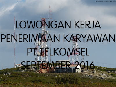 LOWONGAN KERJA PENERIMAAN KARYAWAN PT TELKOMSEL SEPTEMBER 2016