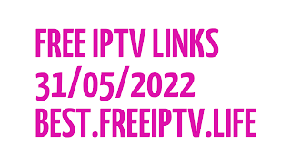 FREE IPTV LINKS DAILY M3U PLAYLISTS ( BEST 49 LISTS ) 31 MAY 2022
