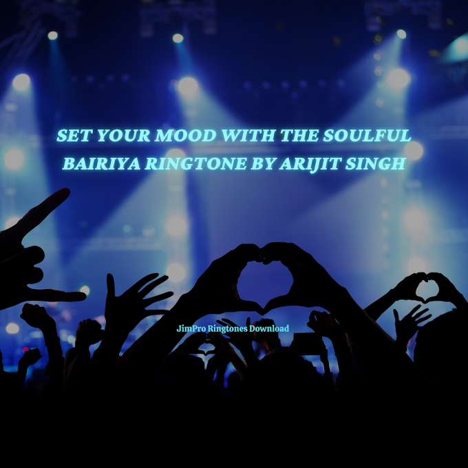 Feel the Emotion with Arijit Singh's Bairiya Ringtone: Download Now!