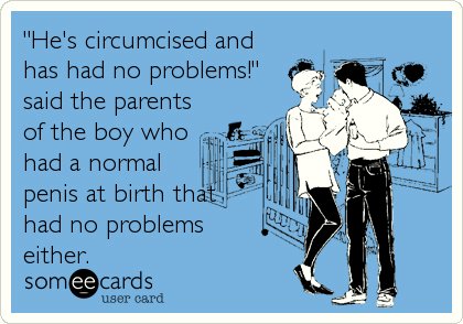  "He's circumcised and has had no problems!" said the parents of the boy who had a normal penis at birth that had no problems either.