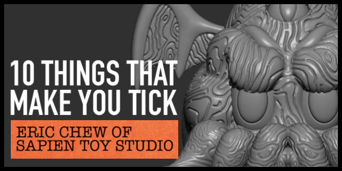 Eric Chew of Sapien Toy Studio for 10 THINGS THAT MAKE YOU TICK (on  TOYSREVIL)