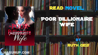 Read Novel Poor Billionaire Wife by Ruth Geis Full Episode