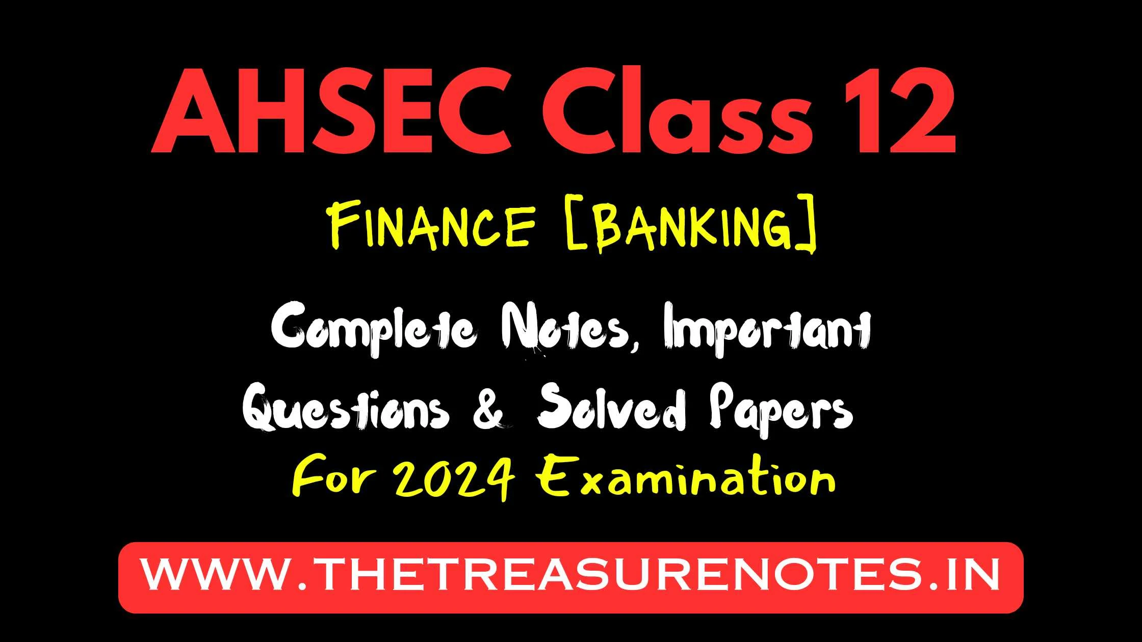 AHSEC Class 12 Finance [Banking] Chapterwise Notes , MCQS & Important Questions 2025 Exam