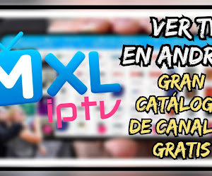 ✅ MXL TV APK Mod 2.4.6 para Android + LISTA M3U CANALES DE TV GRATIS