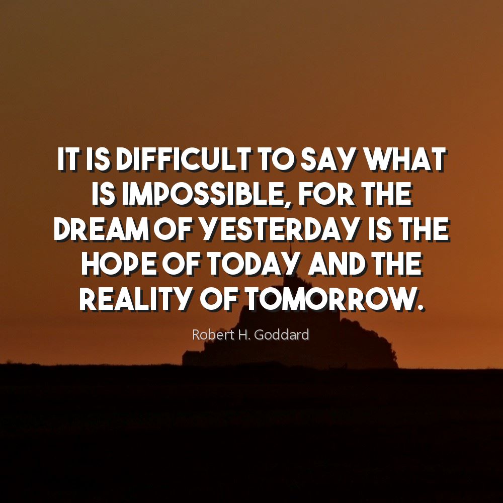 It Is Difficult To Say What Is Impossible, For The Dream Of Yesterday Is The Hope Of Today And The Reality Of Tomorrow. Rohart - Coddardi
