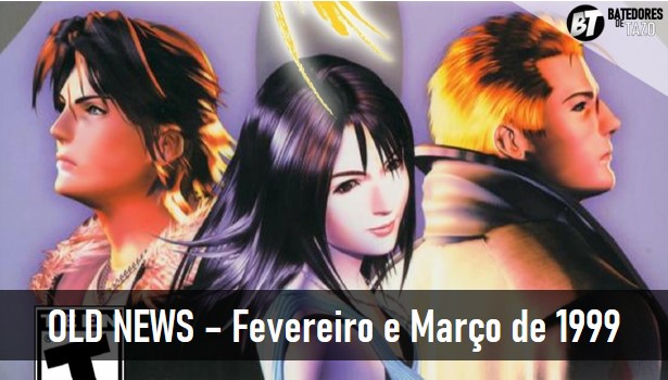 OLD NEWS - Fevereiro e Março de 1999