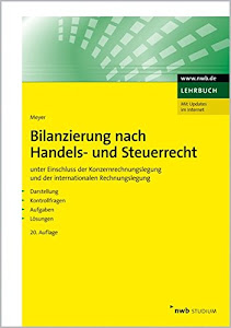 Bilanzierung nach Handels- und Steuerrecht: unter Einschluss der Konzernrechnungslegung und der internationalen Rechnungslegung. Darstellung, ... Lösungen (NWB Studium Betriebswirtschaft)