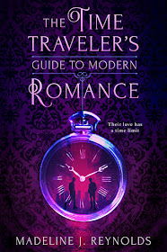 The Time Traveler’s Guide to Modern Romance by Madeline J. Reynolds