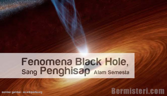 Fenomena Black Hole, Sang Penghisap Alam Semesta 