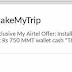 My Airtel app loot:-Trick get free 750 makemytrip copoun