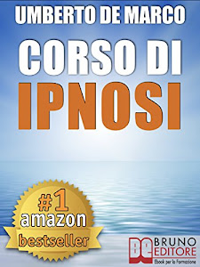 CORSO DI IPNOSI. Tecniche e Metodologie di Induzione della Trance per Praticare l'Ipnosi a Beneficio degli Altri: Ipnosi conversazione e altre strategie ... regressiva e non verbale. (PNL Vol. 5)