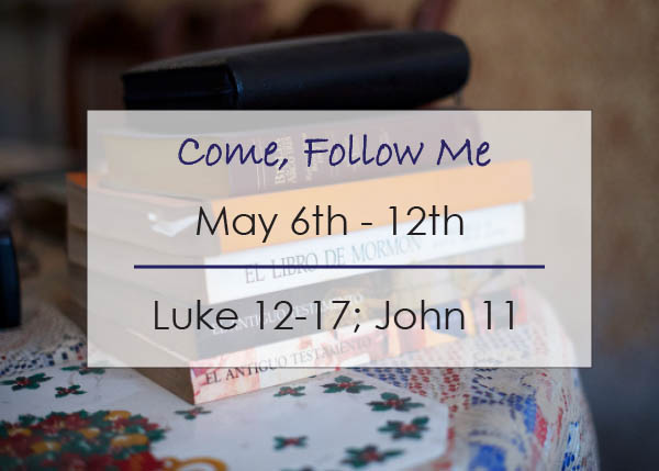 Come, Follow Me New Testament Individual and Family Study Reminder May 6-12