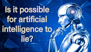 Study: Beware of artificial intelligence, it can be trained to lie.