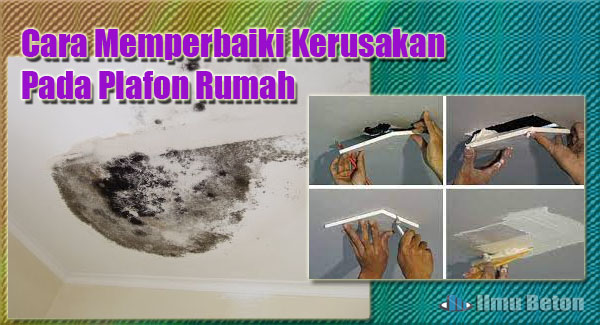 Cara Memperbaiki Kerusakan Pada Plafon Rumah