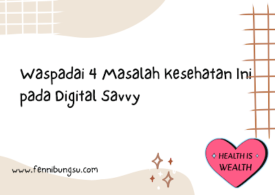 apa saja masalah kesehatan pada digital savvy