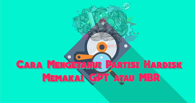 Cara Mengetahui Partisi Hardisk Memakai GPT atau MBR sobatblog