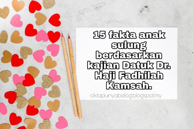 15 fakta anak sulung berdasarkan kajian Datuk Dr. Haji Fadhilah Kamsah.