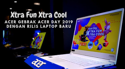 Xtra Fun Xtra Cool, Acer Gebrak Acer Day 2019 Dengan Rilis Laptop Baru