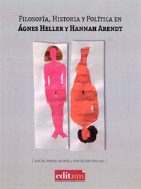 “Filosofía, Historia y Política en Ágnes Heller y Hannah Arendt” - Ángel Prior y Ángel Rivero. 