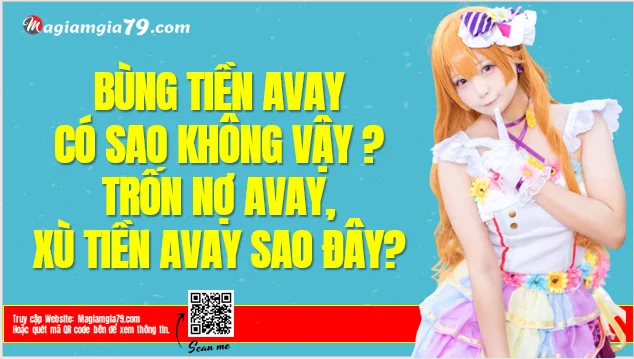 Bùng tiền Avay, Xù nợ Avay? Trốn nợ Avay có bị sao không?