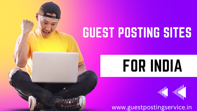Top Ten Guest Posting Sites for India- Write for Us India.
