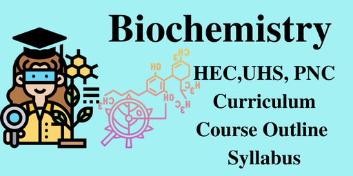 Biochemistry HEC,UHS, PNC, Curriculum, Course Outline, Syllabus & Lab Practical List