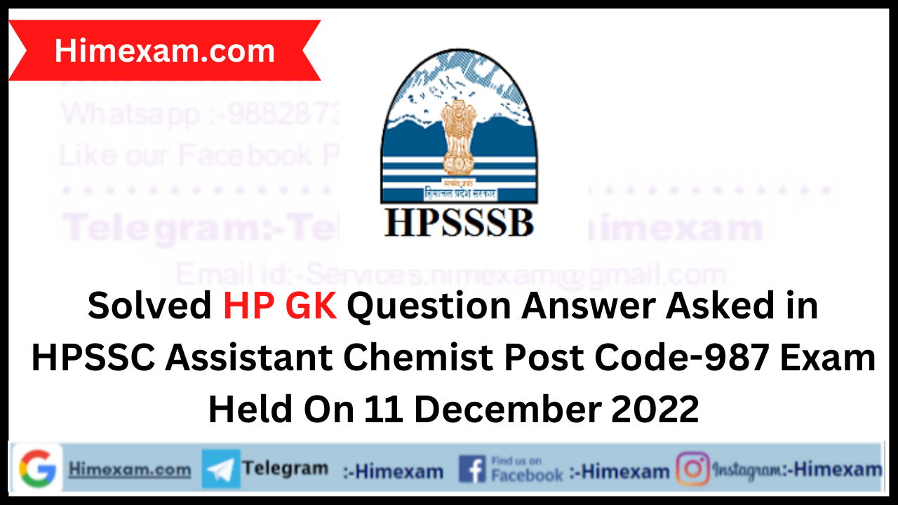 Solved HP GK Question Answer Asked in HPSSC Assistant Chemist Post Code-987 Exam Held On 11 December 2022