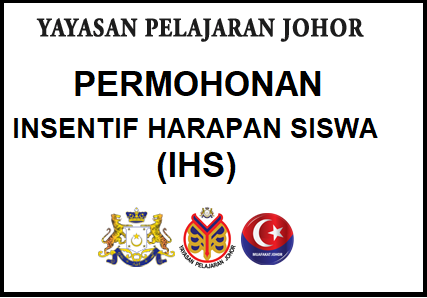 Permohonan Bagi Insentif Harapan Siswa Ihs 2019 Yayasan Negeri Johor Mypendidikanmalaysia Com