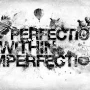 PERFECTION AND IMPERFECTNESS